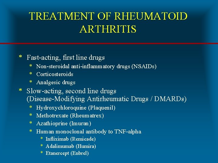 TREATMENT OF RHEUMATOID ARTHRITIS * Fast-acting, first line drugs * Non-steroidal anti-inflammatory drugs (NSAIDs)