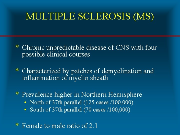 MULTIPLE SCLEROSIS (MS) * Chronic unpredictable disease of CNS with four possible clinical courses