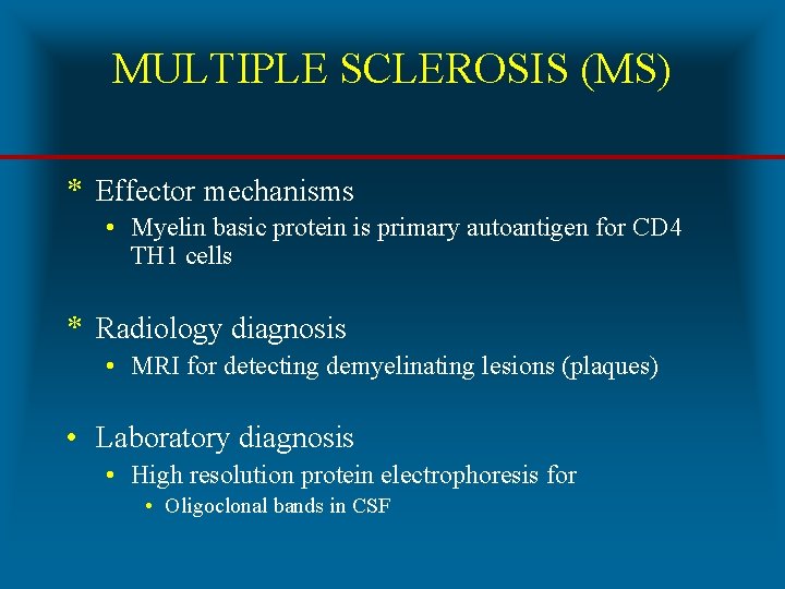 MULTIPLE SCLEROSIS (MS) * Effector mechanisms • Myelin basic protein is primary autoantigen for