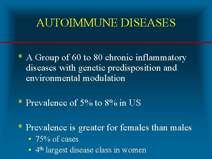 AUTOIMMUNE DISEASES * A Group of 60 to 80 chronic inflammatory diseases with genetic