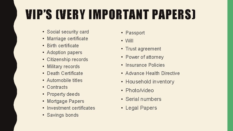 VIP’S (VERY IMPORTANT PAPERS) • • • • Social security card Marriage certificate Birth