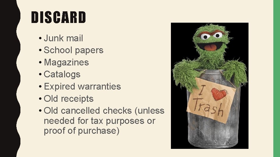 DISCARD • Junk mail • School papers • Magazines • Catalogs • Expired warranties