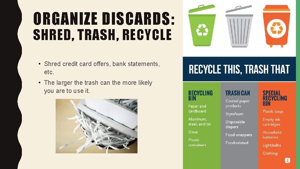 ORGANIZE DISCARDS: SHRED, TRASH, RECYCLE • Shred credit card offers, bank statements, etc. •