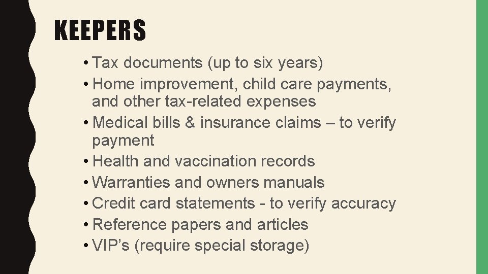 KEEPERS • Tax documents (up to six years) • Home improvement, child care payments,