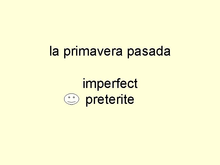 la primavera pasada imperfect preterite 