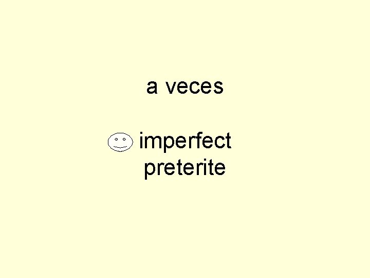 a veces imperfect preterite 