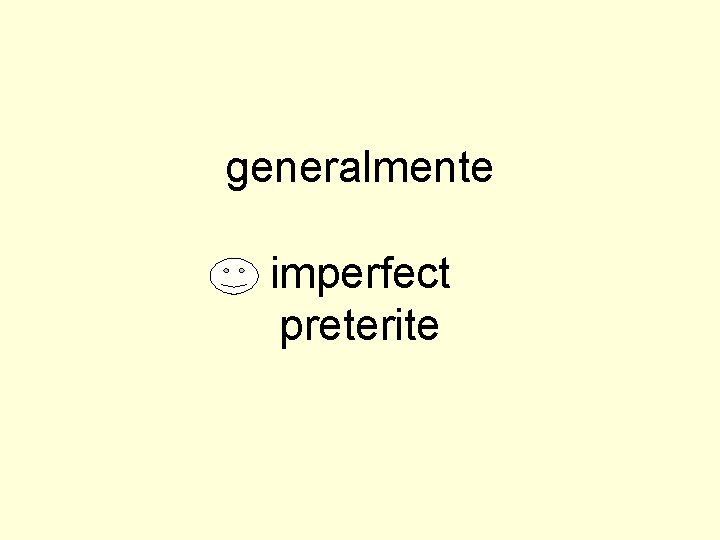 generalmente imperfect preterite 