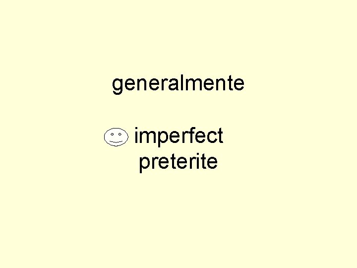 generalmente imperfect preterite 