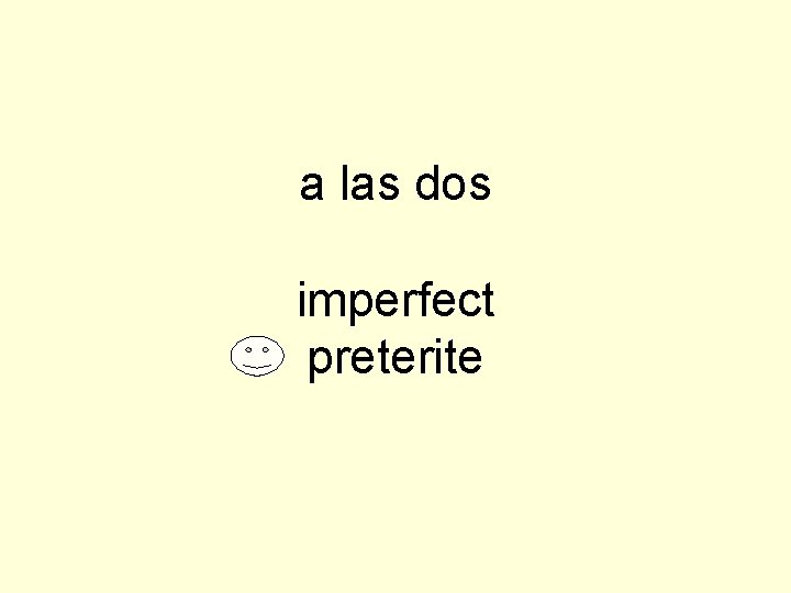 a las dos imperfect preterite 