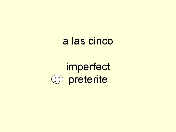 a las cinco imperfect preterite 