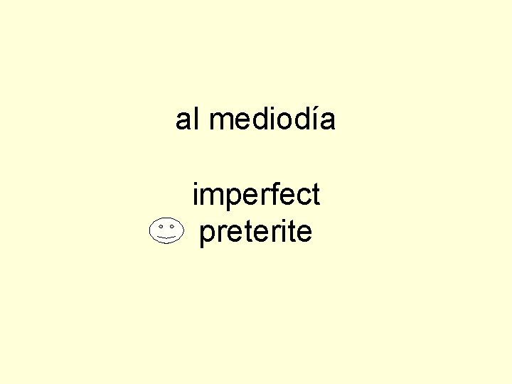 al mediodía imperfect preterite 
