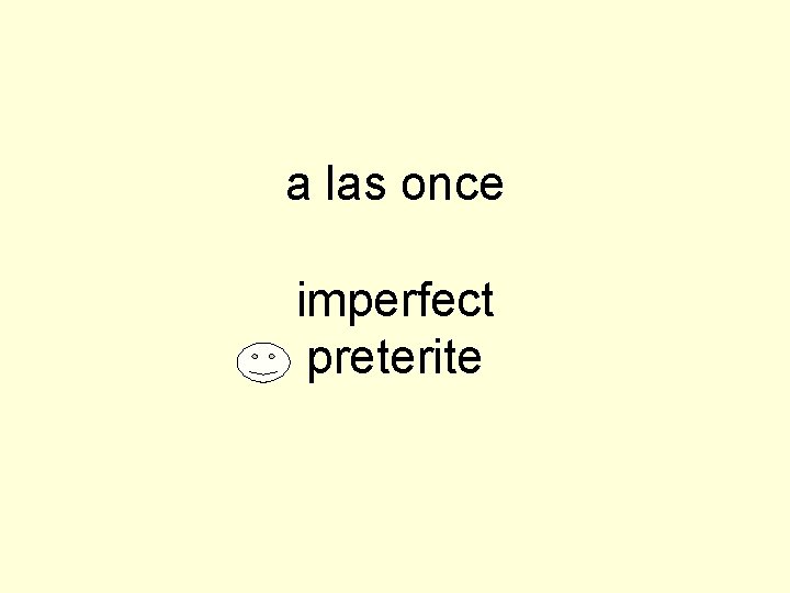 a las once imperfect preterite 