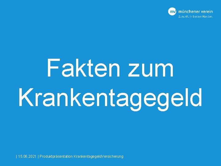 Fakten zum Krankentagegeld | 15. 06. 2021 | Produktpräsentation Krankentagegeld. Versicherung 