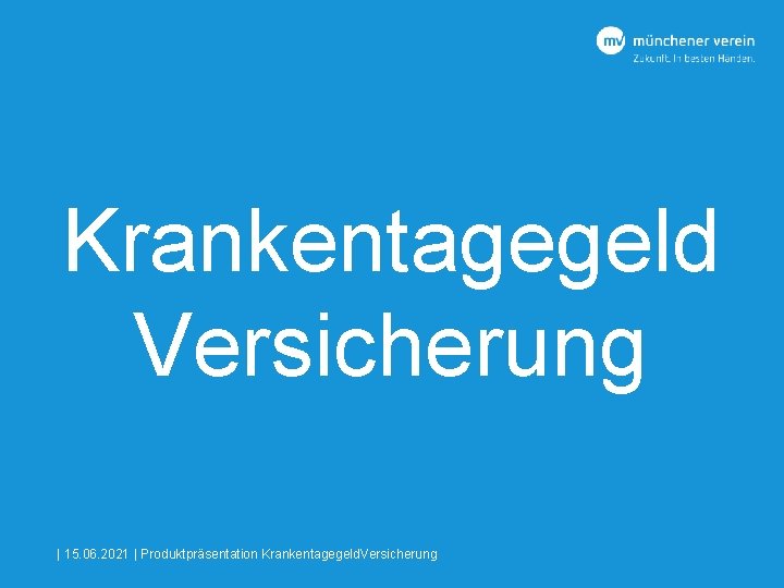 Krankentagegeld Versicherung | 15. 06. 2021 | Produktpräsentation Krankentagegeld. Versicherung 