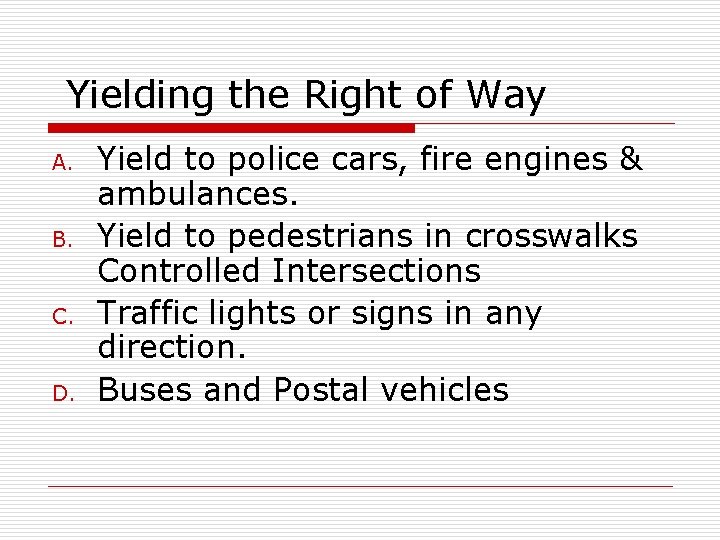 Yielding the Right of Way A. B. C. D. Yield to police cars, fire