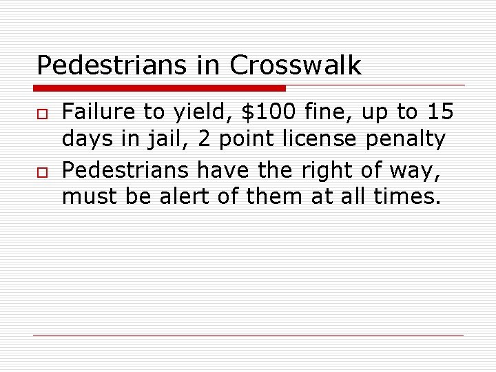 Pedestrians in Crosswalk o o Failure to yield, $100 fine, up to 15 days