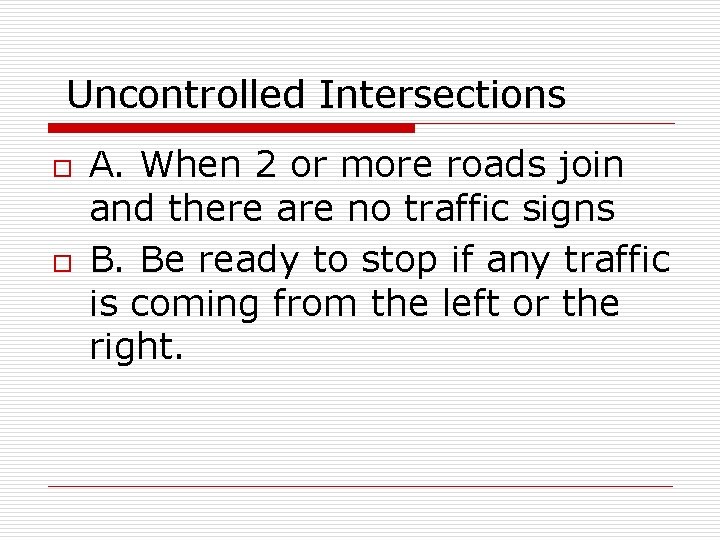 Uncontrolled Intersections o o A. When 2 or more roads join and there are