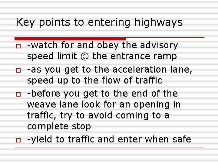 Key points to entering highways o o -watch for and obey the advisory speed