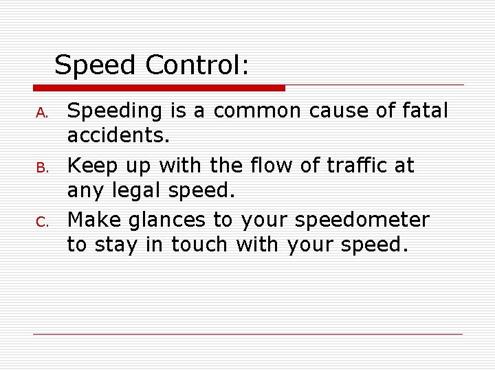 Speed Control: A. B. C. Speeding is a common cause of fatal accidents. Keep