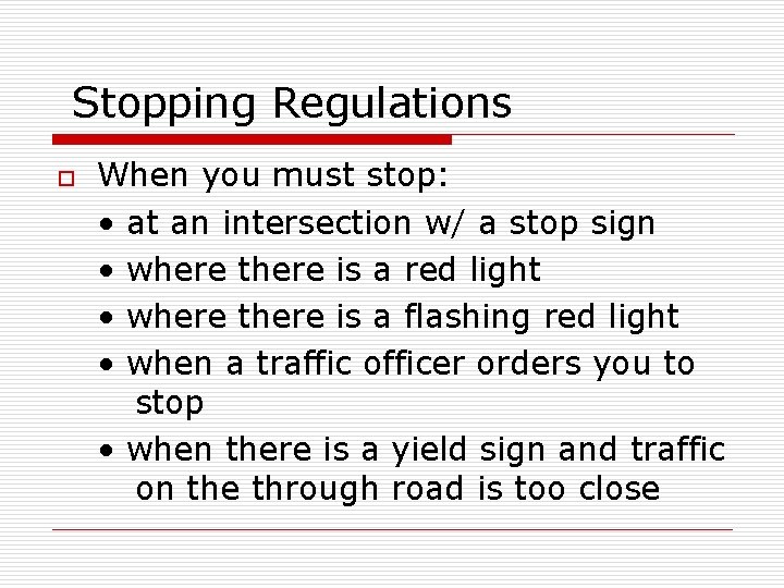 Stopping Regulations o When you must stop: • at an intersection w/ a stop