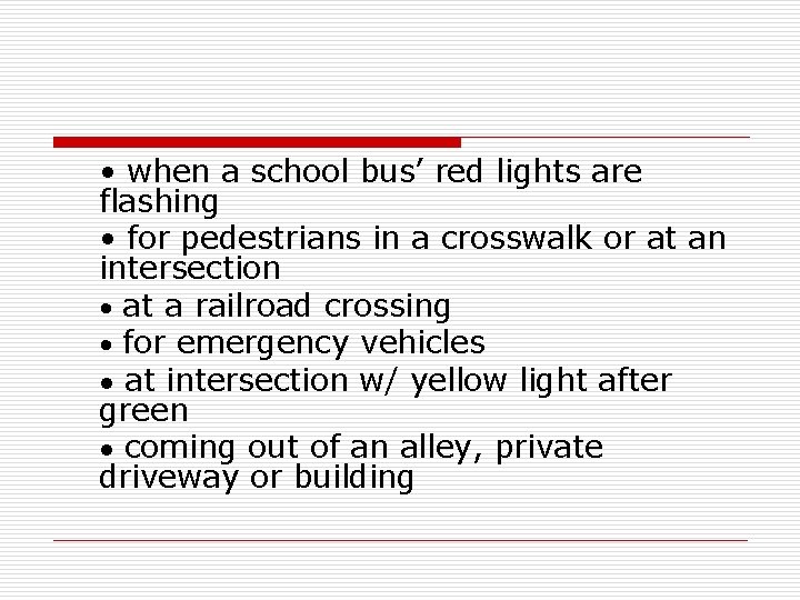  • when a school bus’ red lights are flashing • for pedestrians in