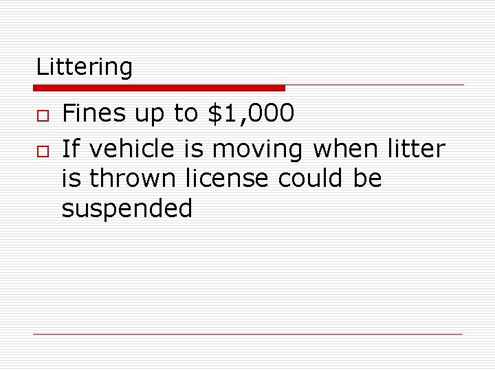 Littering o o Fines up to $1, 000 If vehicle is moving when litter
