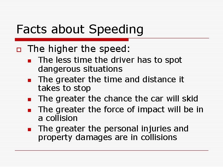 Facts about Speeding o The higher the speed: n n n The less time