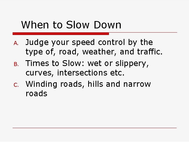 When to Slow Down A. B. C. Judge your speed control by the type