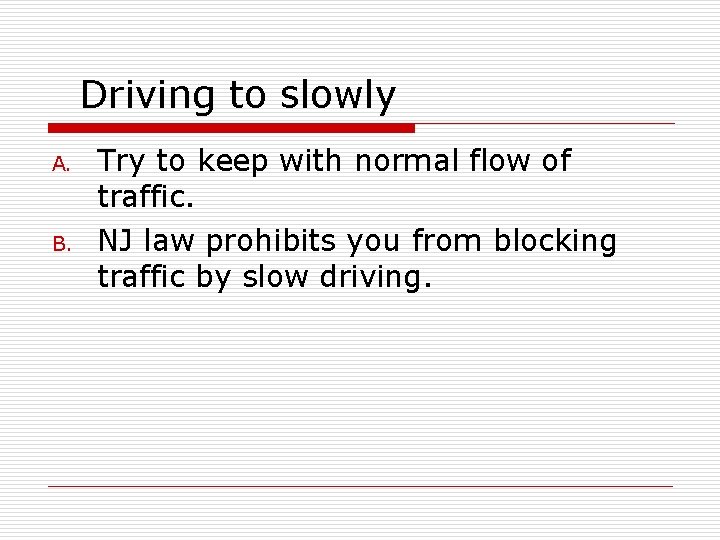 Driving to slowly A. B. Try to keep with normal flow of traffic. NJ