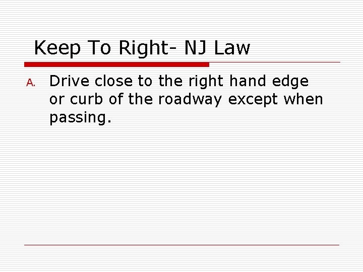 Keep To Right- NJ Law A. Drive close to the right hand edge or