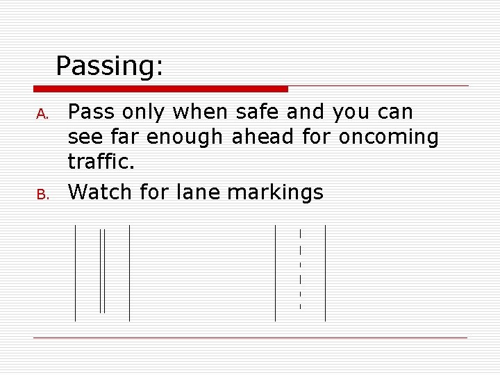 Passing: A. B. Pass only when safe and you can see far enough ahead
