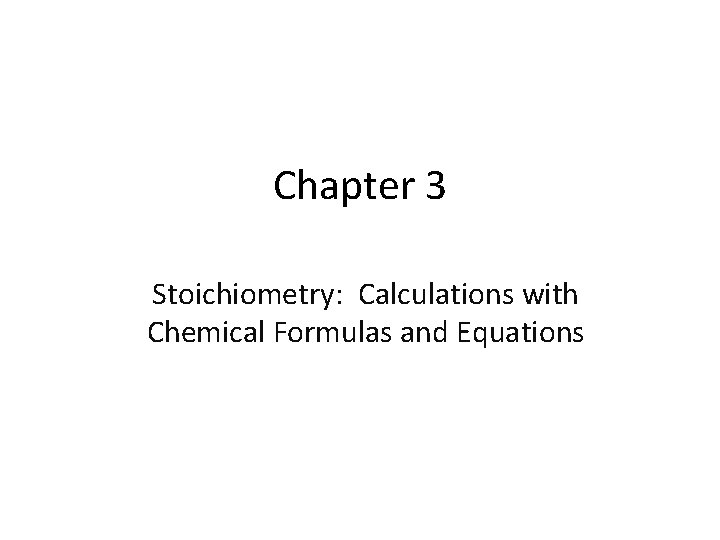 Chapter 3 Stoichiometry: Calculations with Chemical Formulas and Equations 