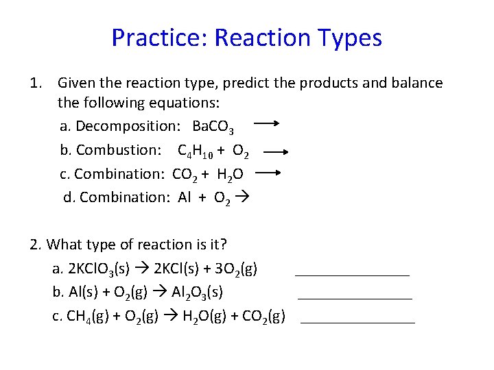 Practice: Reaction Types 1. Given the reaction type, predict the products and balance the