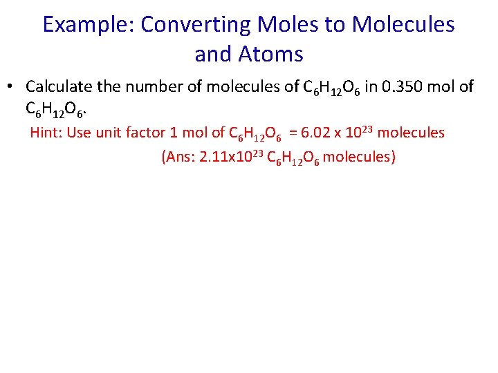 Example: Converting Moles to Molecules and Atoms • Calculate the number of molecules of