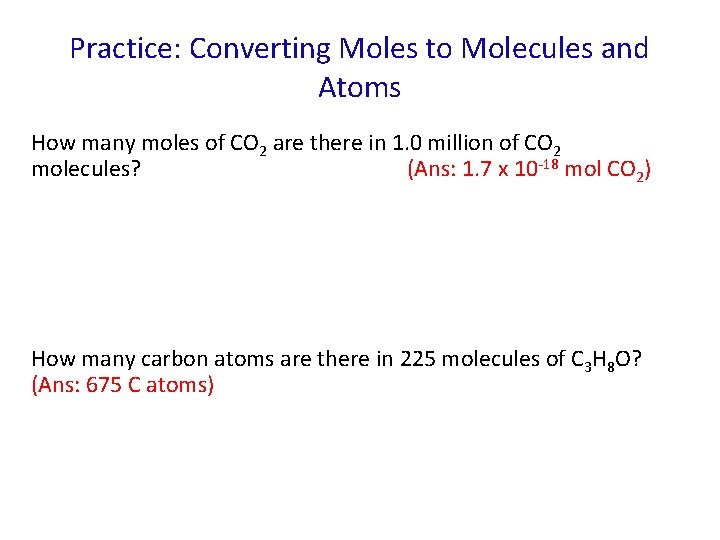 Practice: Converting Moles to Molecules and Atoms How many moles of CO 2 are