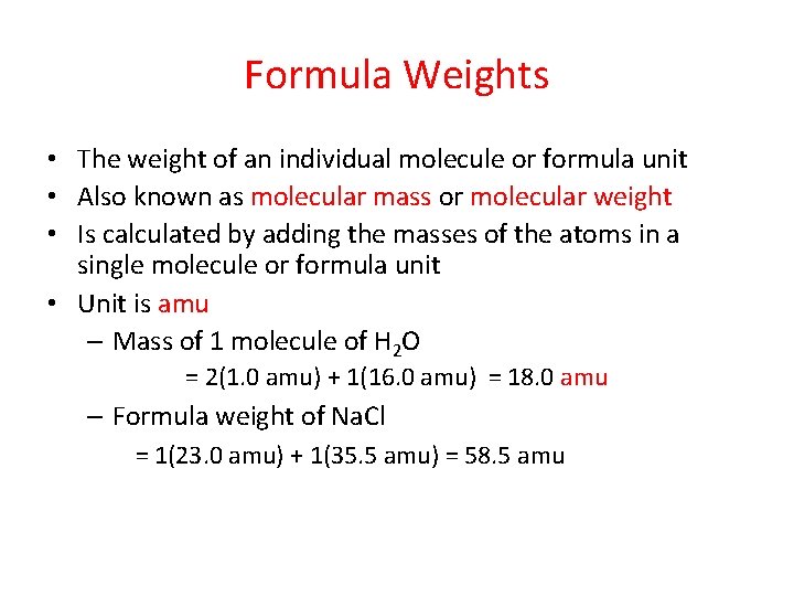 Formula Weights • The weight of an individual molecule or formula unit • Also