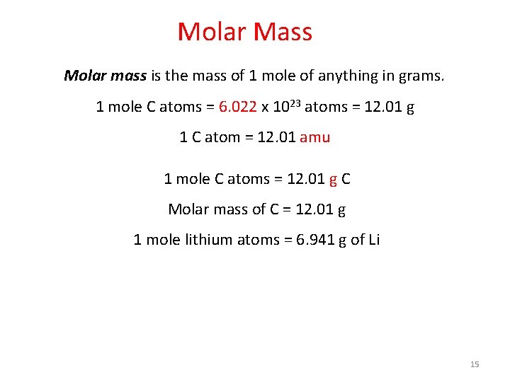 Molar Mass Molar mass is the mass of 1 mole of anything in grams.