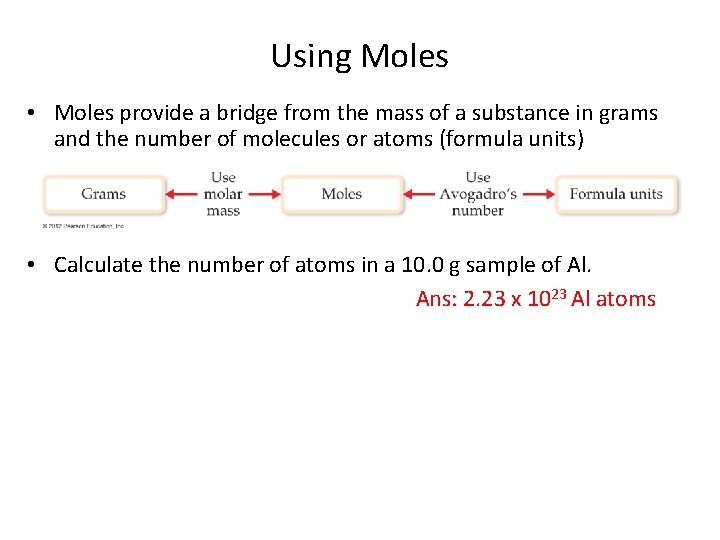 Using Moles • Moles provide a bridge from the mass of a substance in