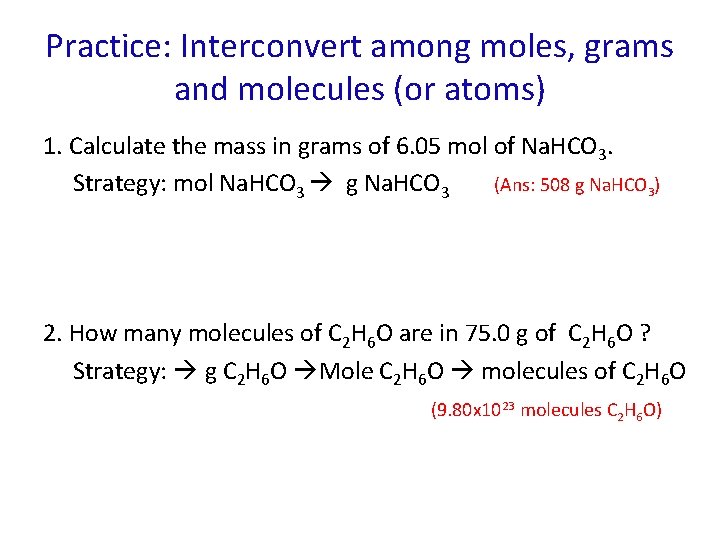 Practice: Interconvert among moles, grams and molecules (or atoms) 1. Calculate the mass in