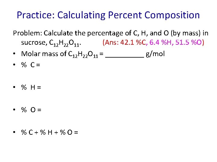 Practice: Calculating Percent Composition Problem: Calculate the percentage of C, H, and O (by