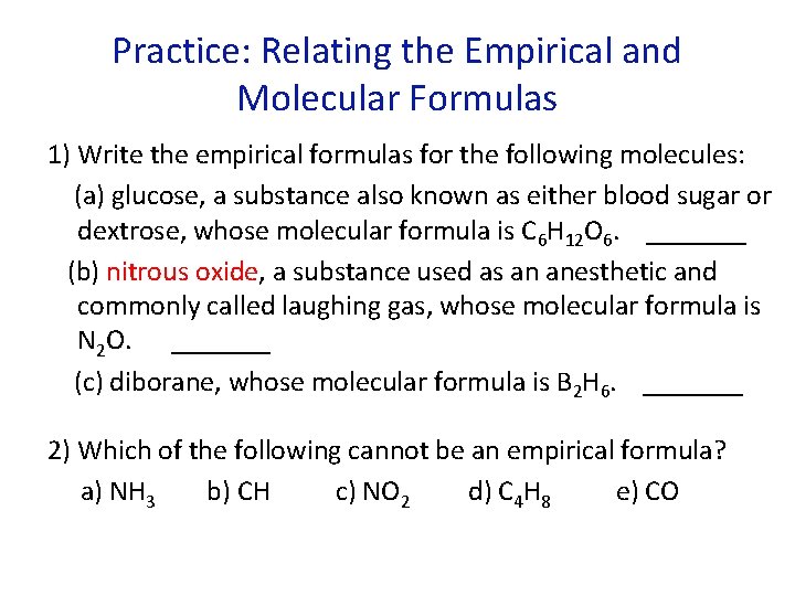 Practice: Relating the Empirical and Molecular Formulas 1) Write the empirical formulas for the