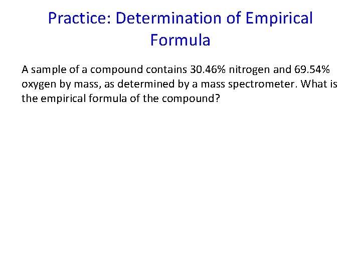 Practice: Determination of Empirical Formula A sample of a compound contains 30. 46% nitrogen
