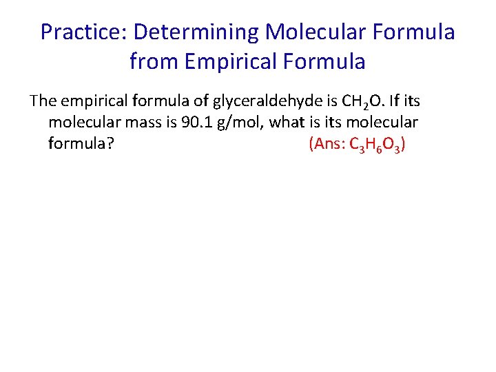 Practice: Determining Molecular Formula from Empirical Formula The empirical formula of glyceraldehyde is CH