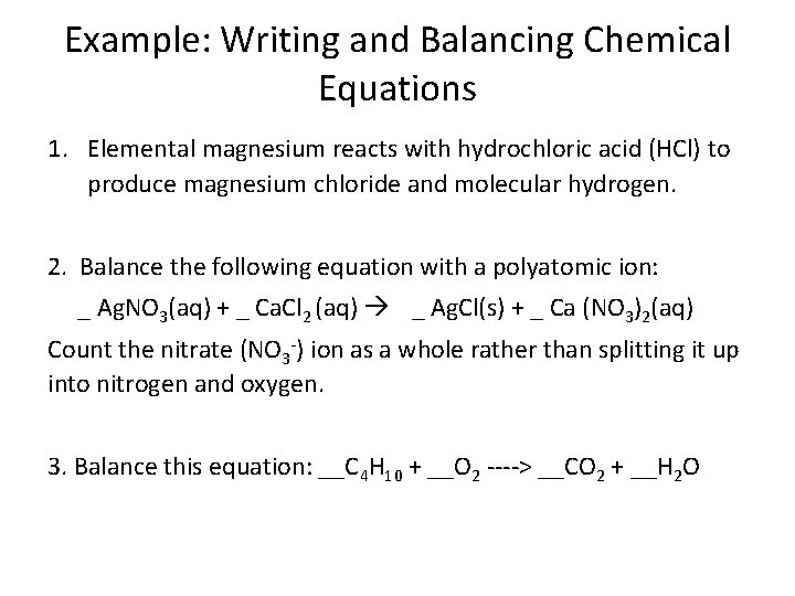 Example: Writing and Balancing Chemical Equations 1. Elemental magnesium reacts with hydrochloric acid (HCl)