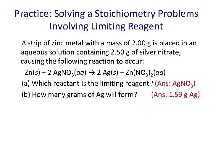 Practice: Solving a Stoichiometry Problems Involving Limiting Reagent A strip of zinc metal with