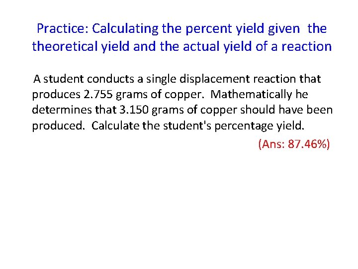 Practice: Calculating the percent yield given theoretical yield and the actual yield of a