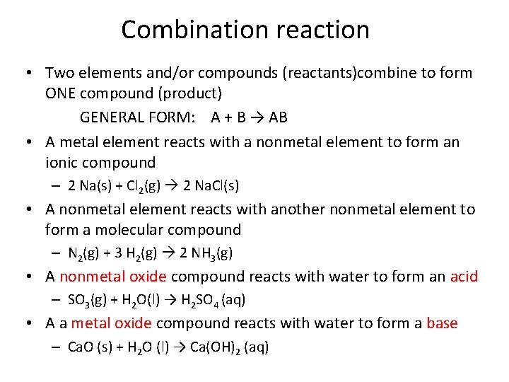 Combination reaction • Two elements and/or compounds (reactants)combine to form ONE compound (product) GENERAL