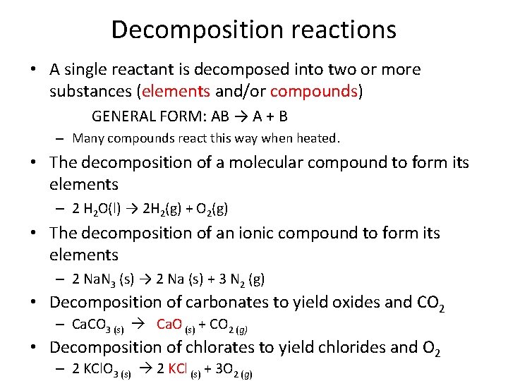 Decomposition reactions • A single reactant is decomposed into two or more substances (elements