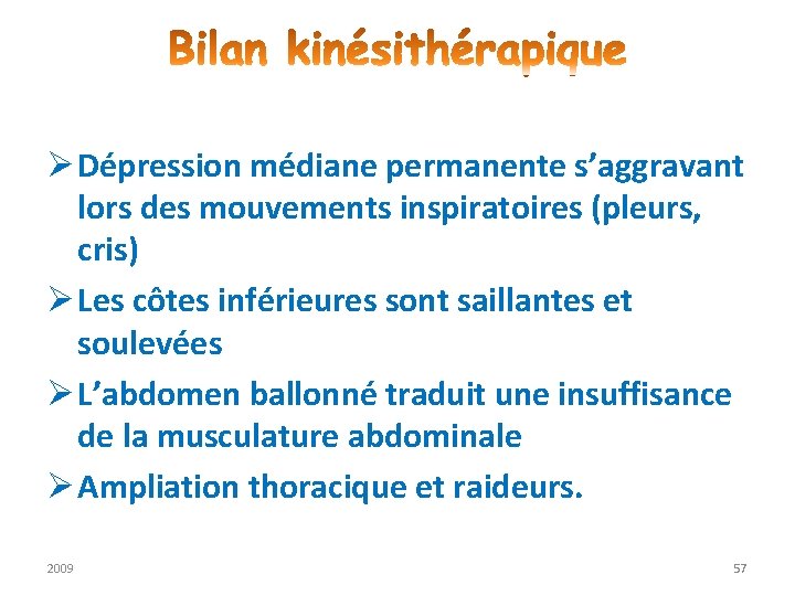 Ø Dépression médiane permanente s’aggravant lors des mouvements inspiratoires (pleurs, cris) Ø Les côtes