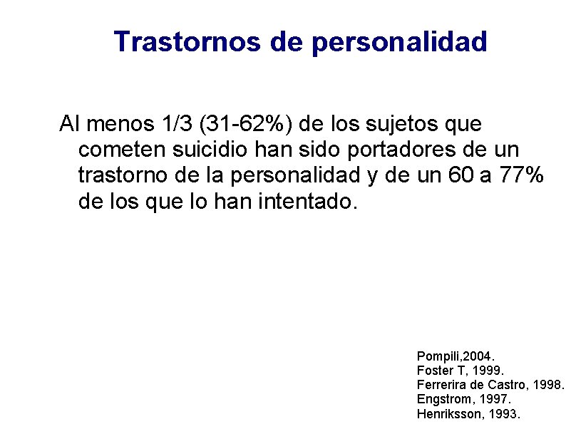 Trastornos de personalidad Al menos 1/3 (31 -62%) de los sujetos que cometen suicidio